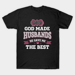 When God Made Husbands He Gave Me The Best T-Shirt